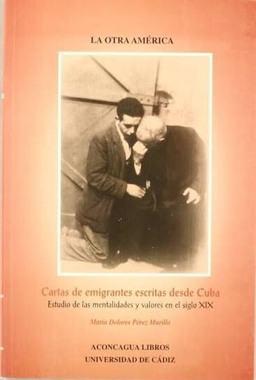 Cartas de emigrantes escritas desde Cuba :estudio de las mentalidades y valores en el siglo XIX