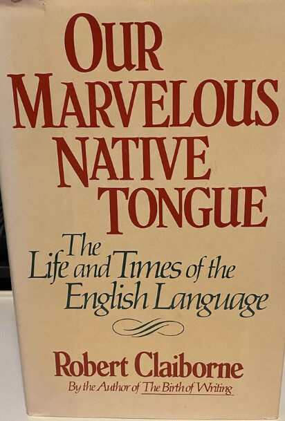 Our marvelous native tongue :the life and times of the English language