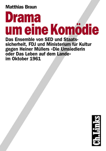 Drama um eine Komödie :das Ensemble von SED und Staatssicherheit, FDJ und Ministerium für Kultur gegen Heiner Müllers 