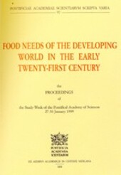 Food needs of the developing world in the early twenty-first century :the proceedings of the study-week of the Pontifical Academy of Sciences, 27-30 January 1999