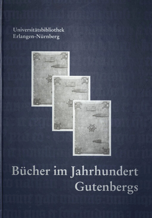 Bücher im Jahrhundert Gutenbergs :eine Ausstellung der Universitätsbibliothek, 10. November - 3. Dezember 2000