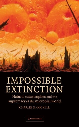 Impossible extinction :natural catastrophes and the supremacy of the microbial world