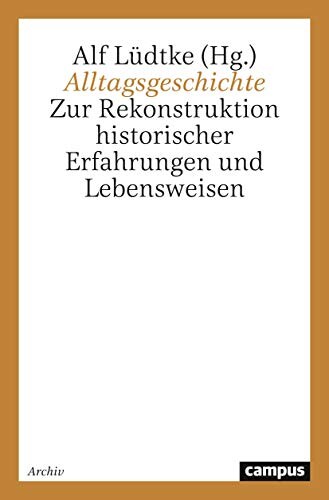Alltagsgeschichte :Zur Rekonstruktion historischer Erfahrungen und Lebensweisen