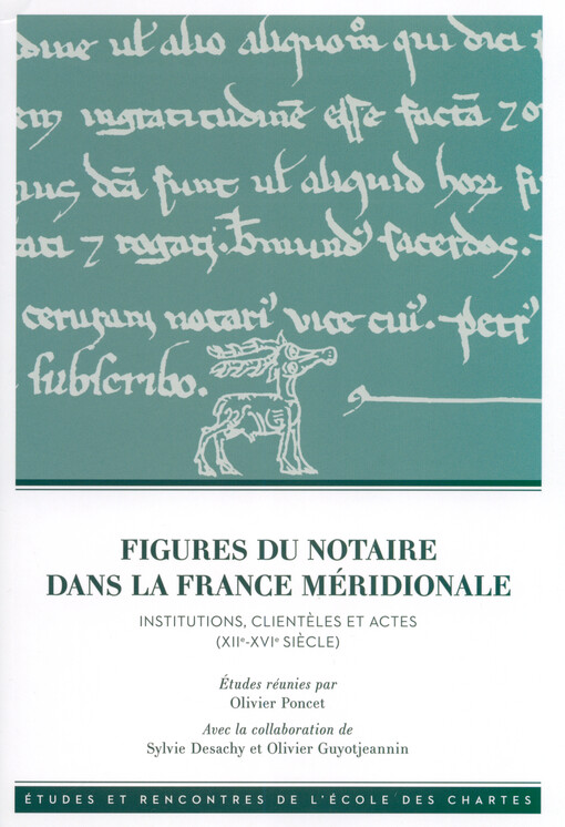 Figures du notaire dans la France méridionale : institutions, clientèles et actes (XIIe-XVIe siècle)