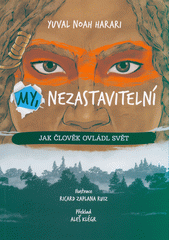 My nezastavitelní : jak člověk ovládl svět  (odkaz v elektronickém katalogu)