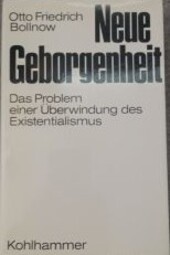 Neue Geborgenheit :das Problem einer Überwindung des Existentialismus