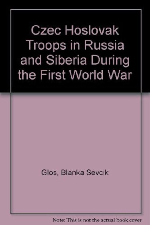 Czechoslovak troops in Russia and Siberia during the First World War
