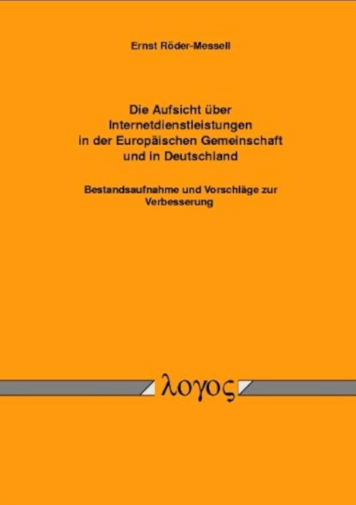 Die Aufsicht über Internetdienstleistungen in der Europäischen Gemeinschaft und in Deutschland :Bestandsaufnahme und Vorschläge zur Verbesserung