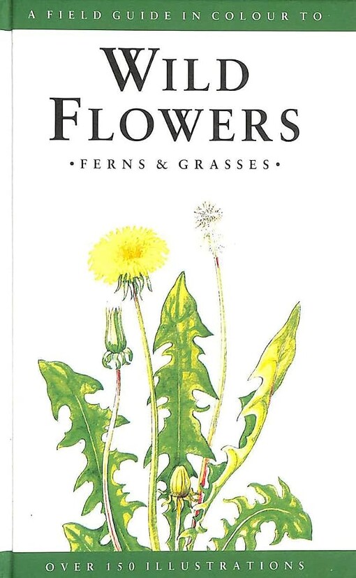 A field guide in colour to wild flowers :ferns & grasses