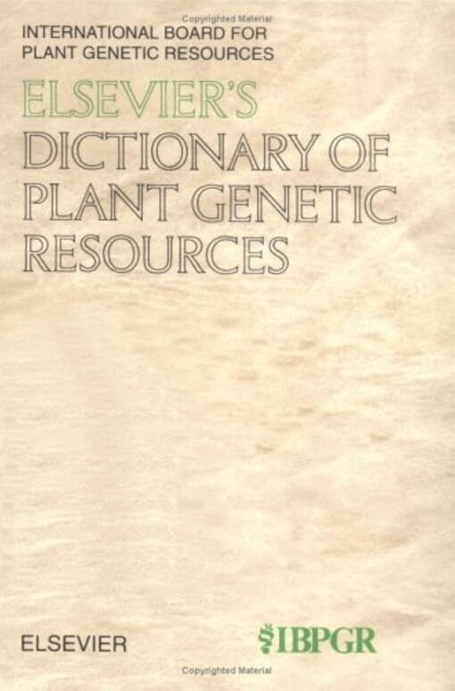 Elsevier's dictionary of plant genetic resources :compl. by international board for plant genetic resources Rome, Italy