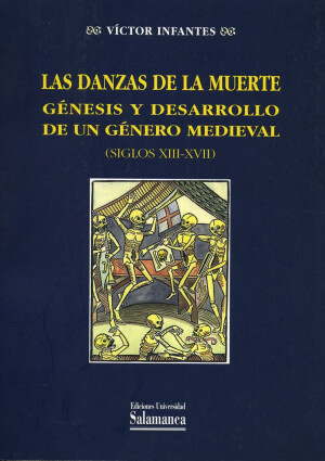 Las danzas de la muerte :génesis y desarrollo de un género medieval (siglos XIII-XVII)