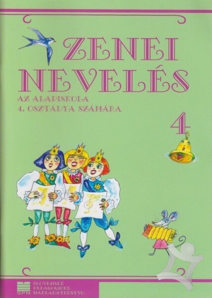 Zenei nevelés és módszertan a pedagógiai szakközépiskolák 4. osztálya számára = Hudobná výchova s metodikou pre 4. ročník SPgŠ s vyučovacím jazykom maďarským