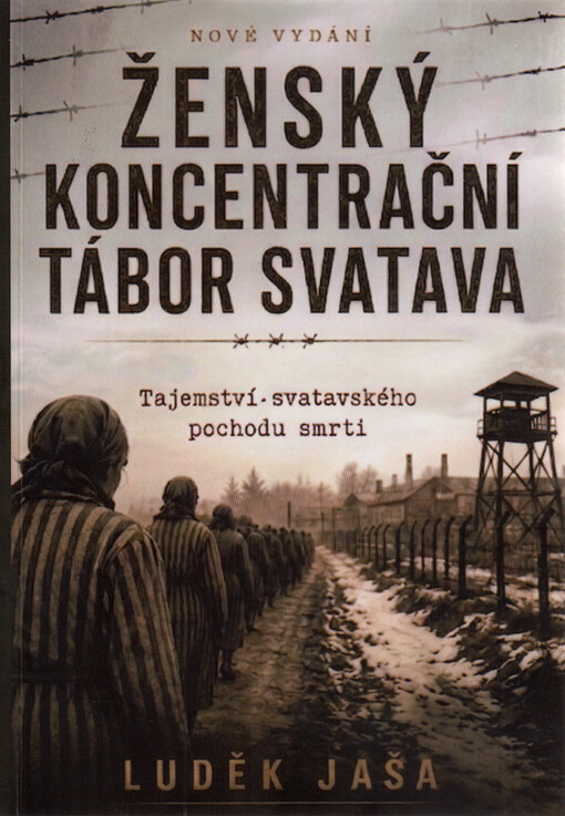Ženský koncentrační tábor Svatava : tajemství svatavského pochodu smrti