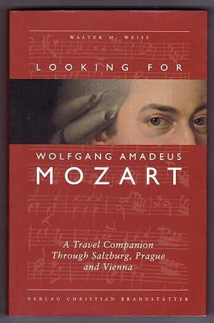 Looking for Wolfgang Amadeus Mozart :a travel companion through Salzburg, Prague & Vienna