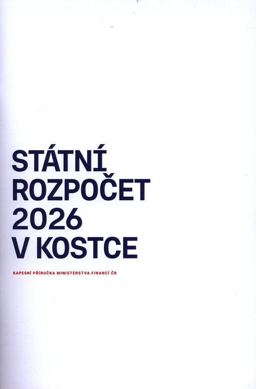 Státní rozpočet ... v kostce : informační příručka Ministerstva financí České republiky