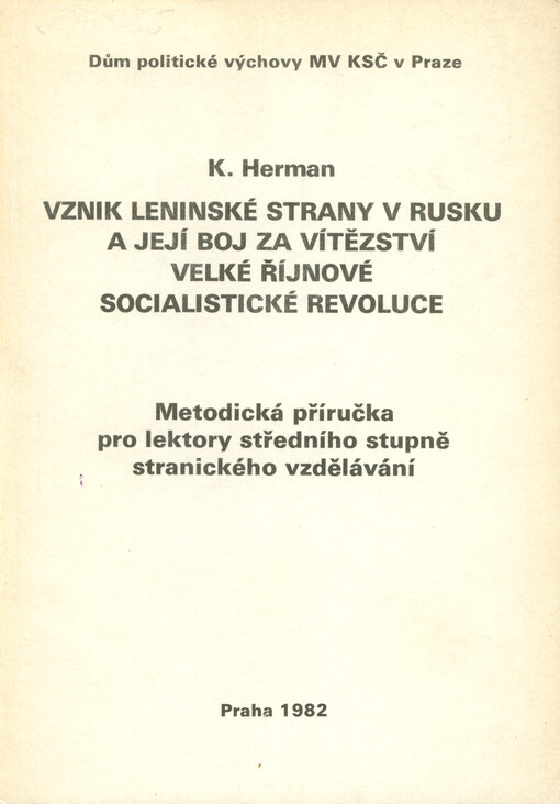 Vznik leninské strany v Rusku a její boj za vítězství Velké říjnové socialistické revoluce : metodická příručka pro lektory středního stupně stranického vzdělávání