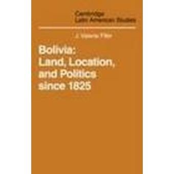 Bolivia: land, location, and politics since 1825