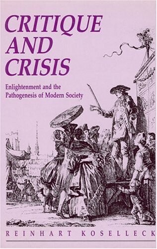 Critique and Crisis: Enlightenment and the Pathogenesis of Modern Society (Studies in Contemporary German Social Thought)