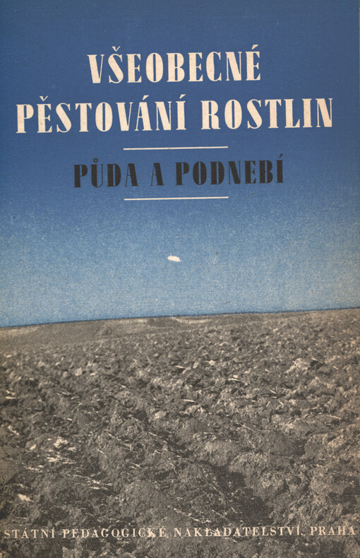 Všeobecné pěstování rostlin. Půda a podnebí : učební text pro zemědělské technické školy