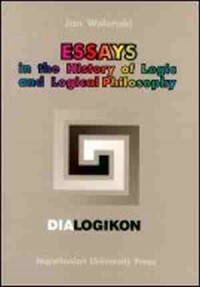 Essays in the history of logic and logical philosophy