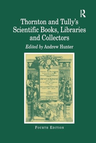Thornton and Tully's scientific books, libraries and collectors :a study of bibliography and the book trade in relation to the history of science
