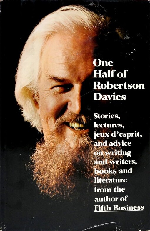 One half of Robertson Davies ; provocative pronouncements on a wide range of topics