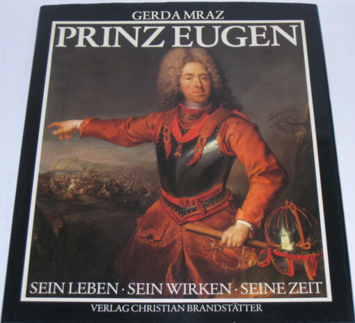 Prinz Eugen :Sein Leben, sein Wirken, seine Zeit