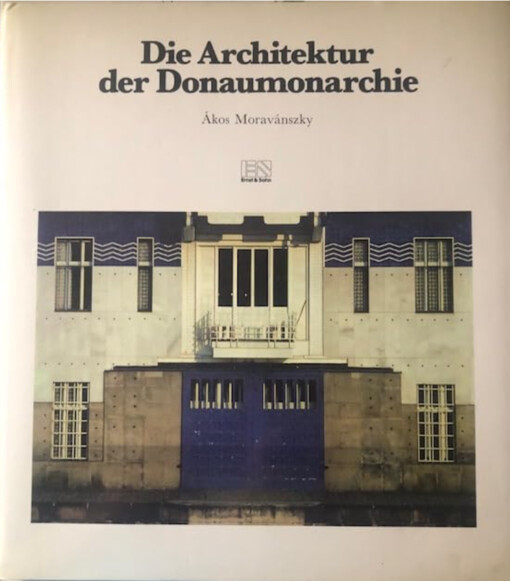 Die Architektur der Donaumonarche :1867-1918
