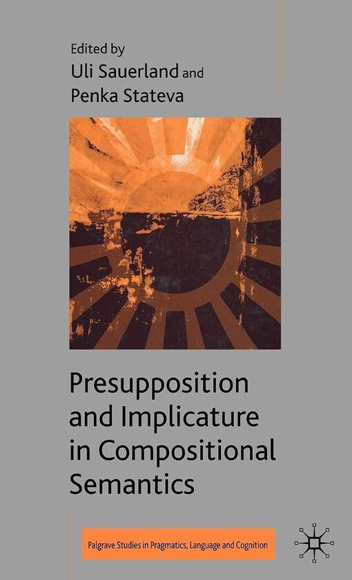 Presupposition and Implicature in Compositional Semantics (Palgrave Studies in Pragmatics, Languages and Cognition)