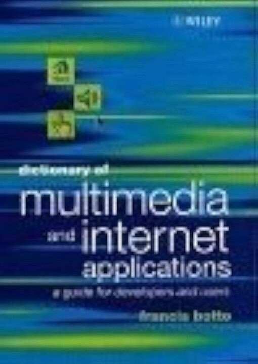 Dictionary of Multimedia and Internet Applications: A Guide for Developers and Users
