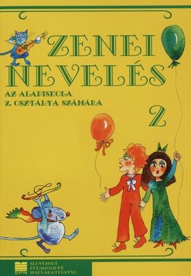 Zenei nevelés az alapiskola 2. osztálya számára =Hudobná výchova pre 2. ročník ZŠ s vyučovacím jazykom maďarským