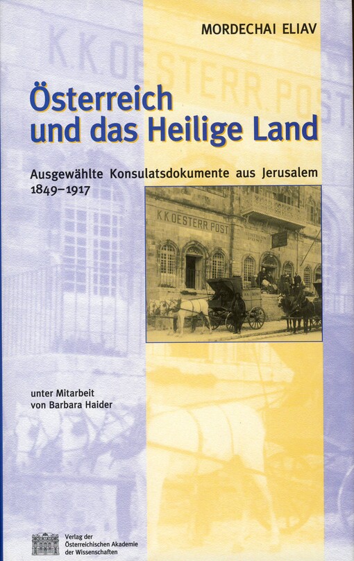 Österreich und das Heilige Land :ausgewählte Konsulatsdokumente aus Jerusalem 1849-1917