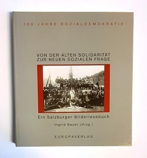 Von der alten Solidarität zur neuen sozialen Frage :100 Jahre Sozialdemokratie : ein Salzburger Bilderlesebuch