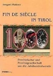 Fin de siècle in Tirol :Provinzkultur und Provinzgesellschaft um die Jahrhundertwende
