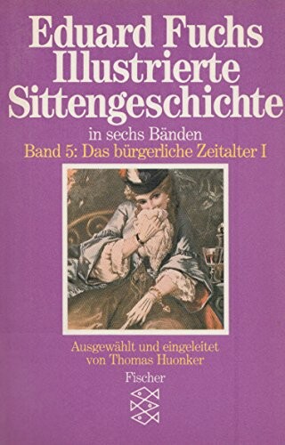 Illustrierte Sittengeschichte :in sechs Bänden.Band 5-6,Das bürgerliche Zeitalter