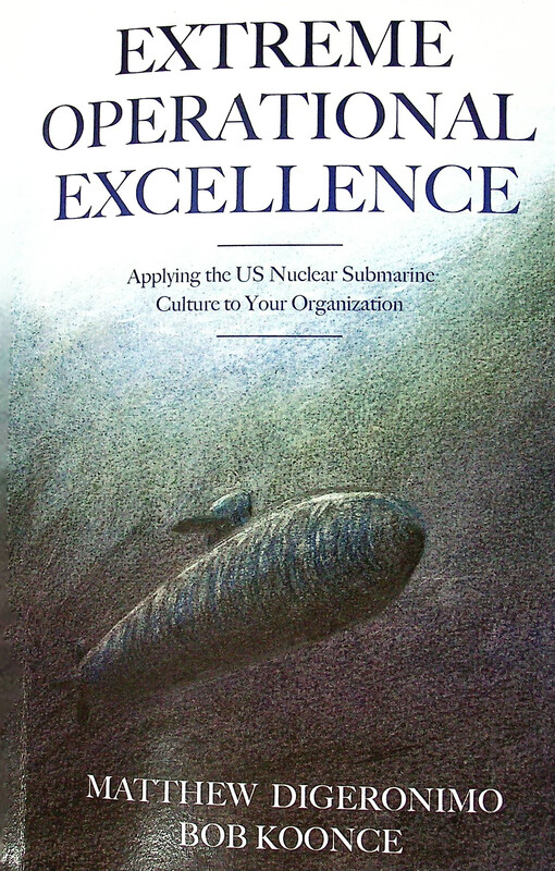 Extreme operational excellence : applying the US nuclear submarine culture to your organization