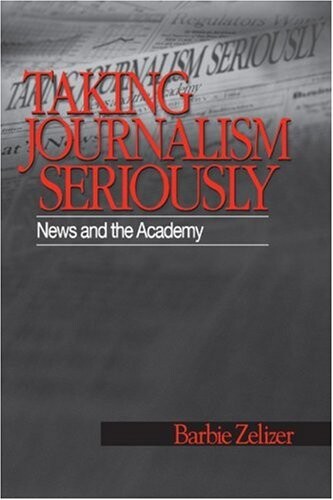 Taking Journalism Seriously: News and the Academy