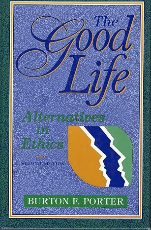 The good life :alternatives in ethics
