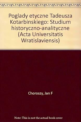 Poglądy etyczne Tadeusza Kotarbińskiego :studium historyczno-analityczne