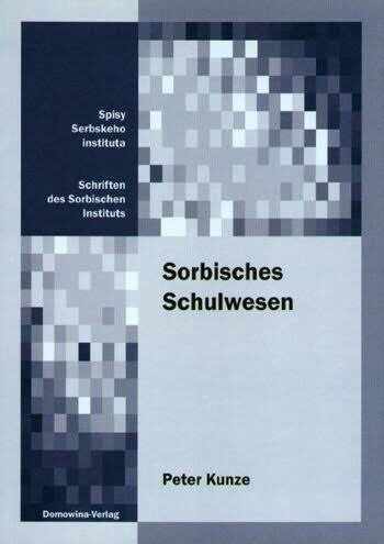 Sorbisches Schulwesen :Dokumentation zum sorbischen Elementarschulwesen in der sächsischen Oberlausitz des 18./19. Jahrhunderts