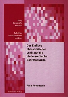 Der Einfluß obersorbischer Lexik auf die niedersorbische Schriftsprache :ein Beitrag zur Entwicklungsgeschichte der niedersorbischen Schriftsprache