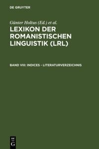 Lexikon der romanistischen Linguistik (LRL).Bd. VIII,Indices, Literaturverzeichnis = Index, Bibliographie