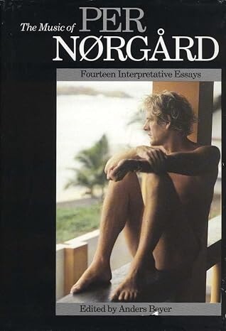 The music of Per Nørgård :fourteen interpretative essays