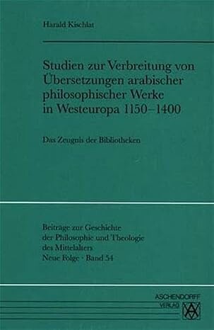 Studien zur Verbreitung von Übersetzungen arabischer philosophischer Werke in Westeuropa 1150-1400 :