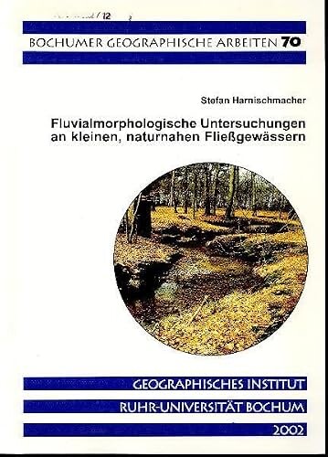 Fluvialmorphologische Untersuchungen an kleinen, naturnahen Fließgewässern in Nordrhein-Westfalen :eine empirische Studie
