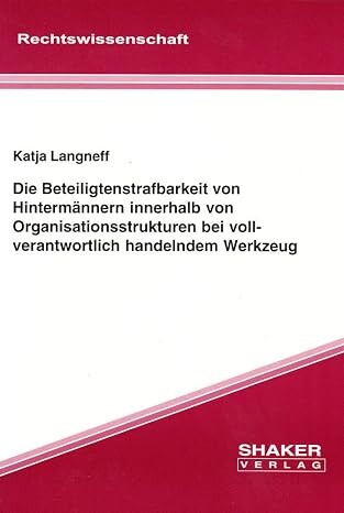 Die Beteiligtenstrafbarkeit von Hintermännern innerhalb von Organisationsstrukturen bei vollverantwortlich handelndem Werkzeug