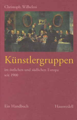 Künstlergruppen :im östlichen und südlichen Europa seit 1900 : ein Handbuch.[Band 2]