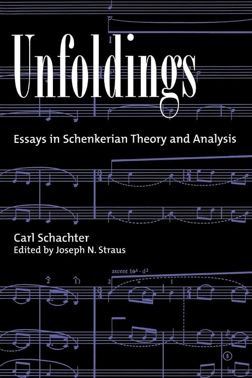 Unfoldings :essays in Schenkerian theoy and analysis