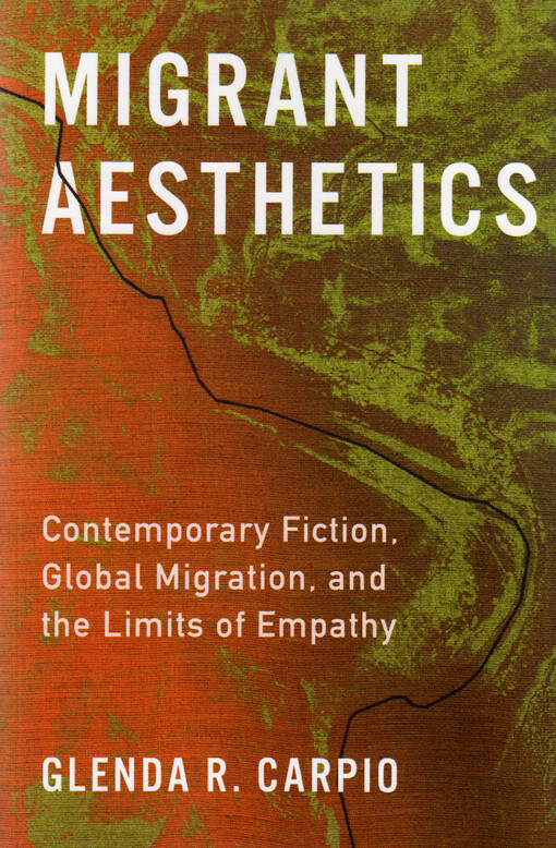 Migrant aesthetics : contemporary fiction, global migration, and the limits of empathy