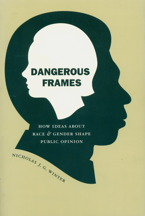Dangerous frames : how ideas about race and gender shape public opinion